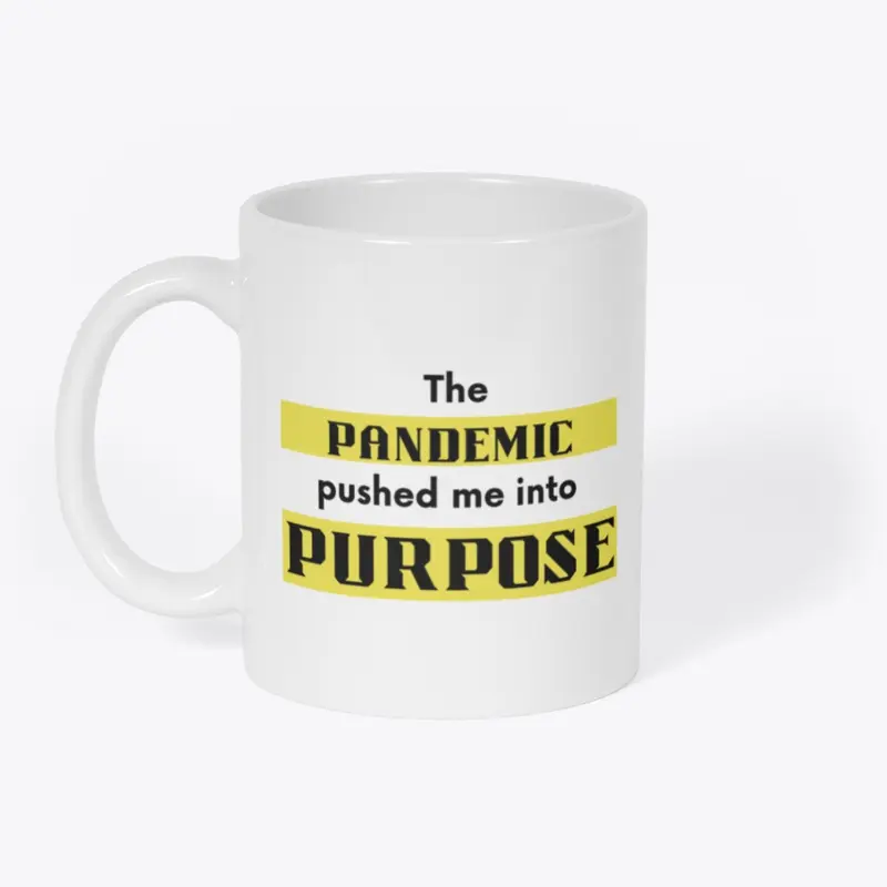 The PANDEMIC pushed me into PURPOSE